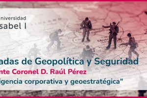 La segunda ponencia de las Jornadas de Geopolítica y Seguridad de la Universidad Isabel I trata la importancia de los servicios de inteligencia dentro de las corporaciones empresariales