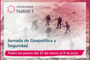 La Universidad Isabel I organiza la primera jornada sobre Geopolítica y Seguridad