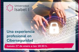 La Universidad Isabel I organiza un webinar sobre la actividad profesional del ingeniero informático en materia de Ciberseguridad